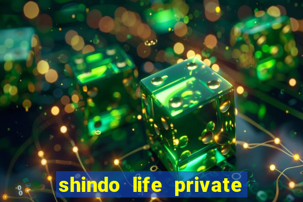 shindo life private server codes